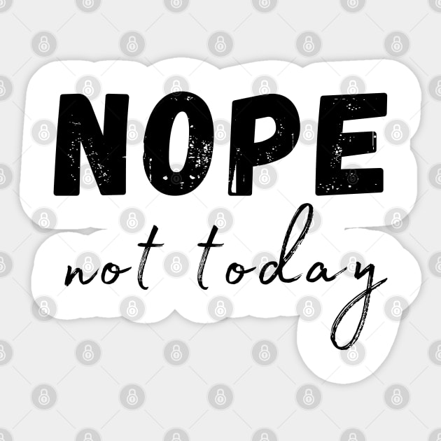 Nope, Not Today. Funny Humorous Sarcastic Quote Sticker by That Cheeky Tee